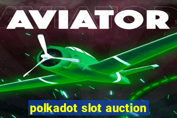 polkadot slot auction