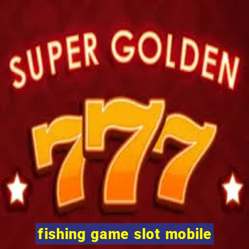 fishing game slot mobile