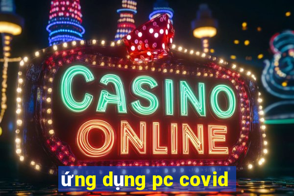 ứng dụng pc covid