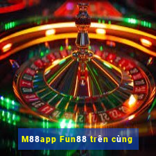 M88app Fun88 trên cùng