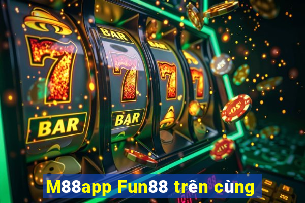 M88app Fun88 trên cùng