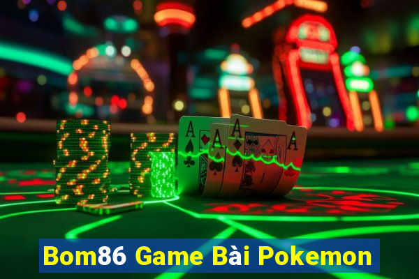 Bom86 Game Bài Pokemon