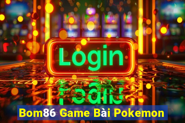 Bom86 Game Bài Pokemon