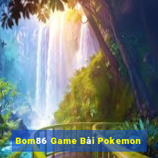 Bom86 Game Bài Pokemon