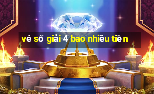 vé số giải 4 bao nhiêu tiền