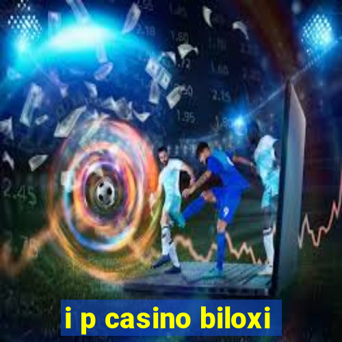 i p casino biloxi