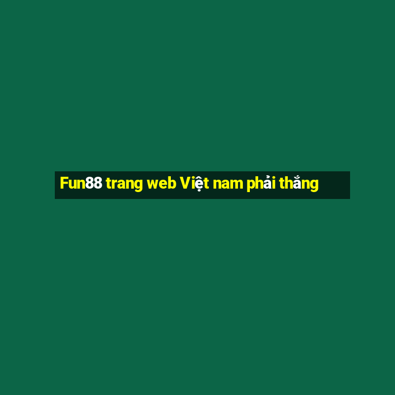 Fun88 trang web Việt nam phải thắng