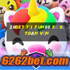 20bet Tải Fun88 xổ số toàn vẹn