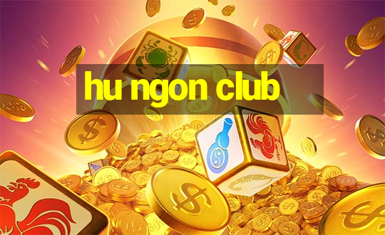 hu ngon club