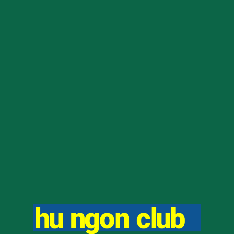 hu ngon club