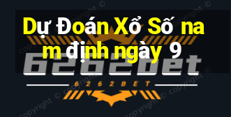 Dự Đoán Xổ Số nam định ngày 9