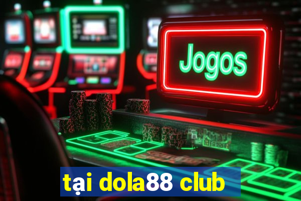 tại dola88 club