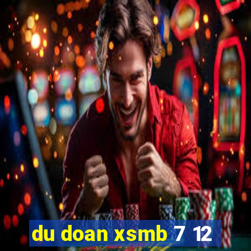 du doan xsmb 7 12