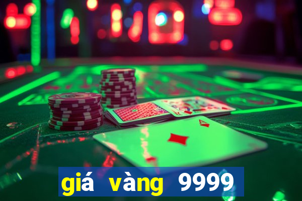 giá vàng 9999 hôm nay