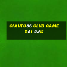 Giauto86 Club Game Bài 24H