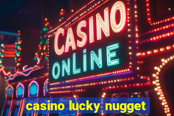 casino lucky nugget