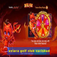 aviara golf club carlsbad