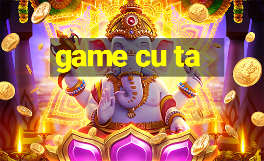 game cu ta