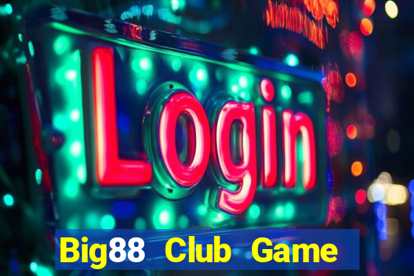 Big88 Club Game Bài Slot Đổi Thưởng