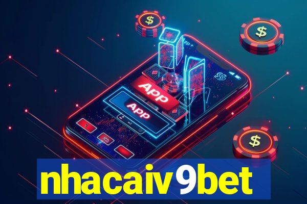 nhacaiv9bet