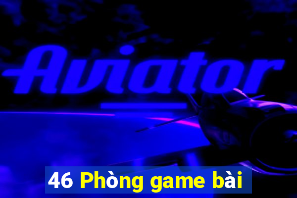 46 Phòng game bài