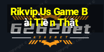 Rikvip.Us Game Bài Tiền Thật