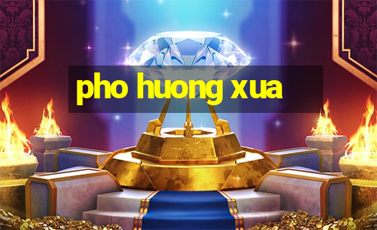 pho huong xua