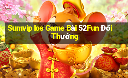 Sumvip Ios Game Bài 52Fun Đổi Thưởng