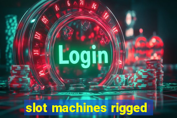 slot machines rigged