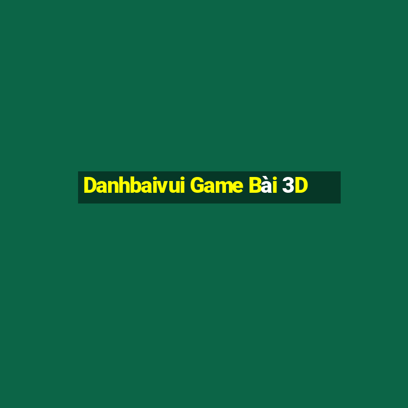 Danhbaivui Game Bài 3D