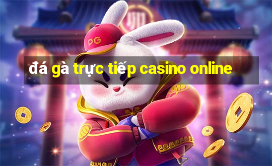 đá gà trực tiếp casino online