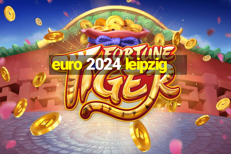 euro 2024 leipzig