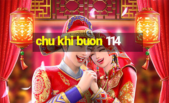 chu khi buon 114