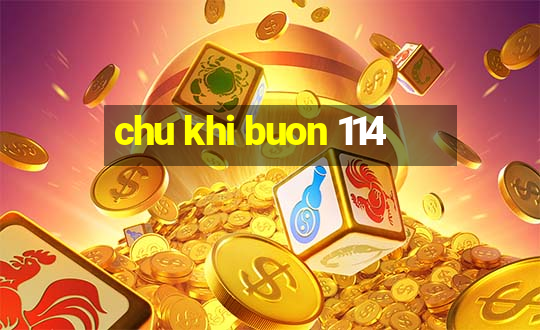 chu khi buon 114