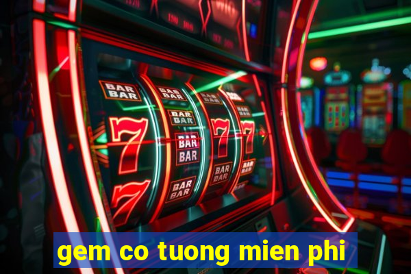 gem co tuong mien phi