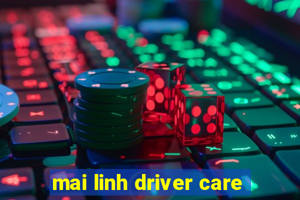 mai linh driver care