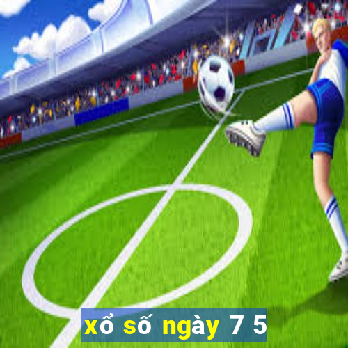 xổ số ngày 7 5