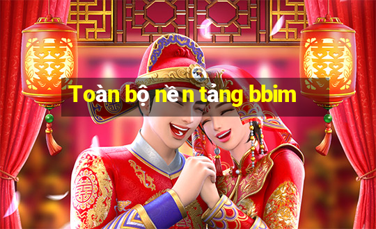 Toàn bộ nền tảng bbim