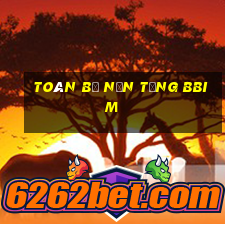 Toàn bộ nền tảng bbim