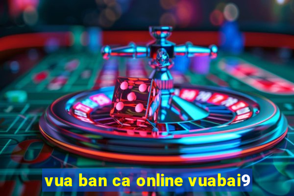 vua ban ca online vuabai9