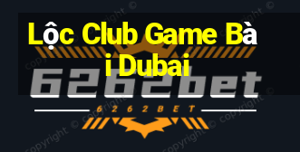 Lộc Club Game Bài Dubai