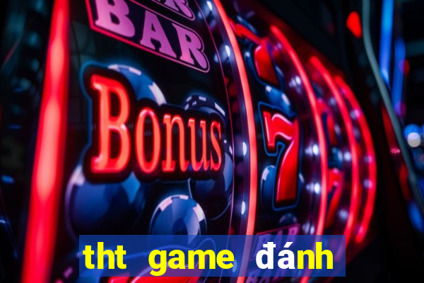 tht game đánh bài đổi thưởng