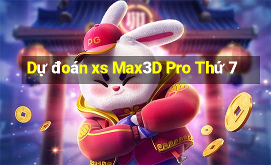 Dự đoán xs Max3D Pro Thứ 7