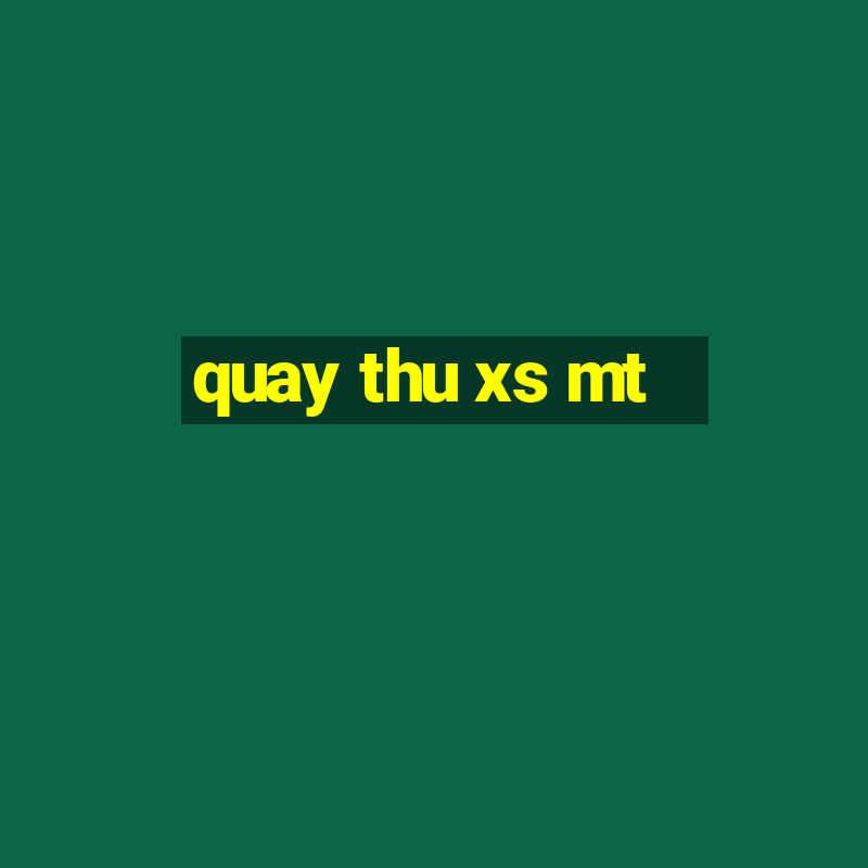 quay thu xs mt