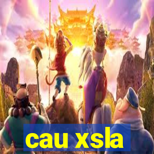 cau xsla