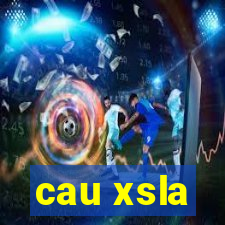 cau xsla