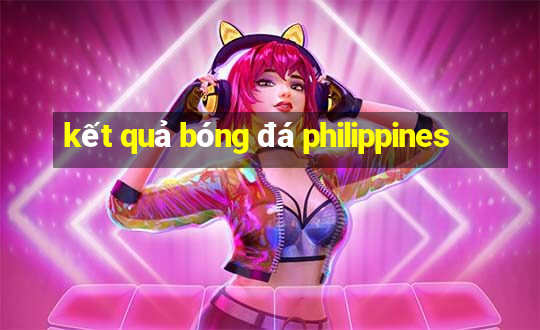 kết quả bóng đá philippines