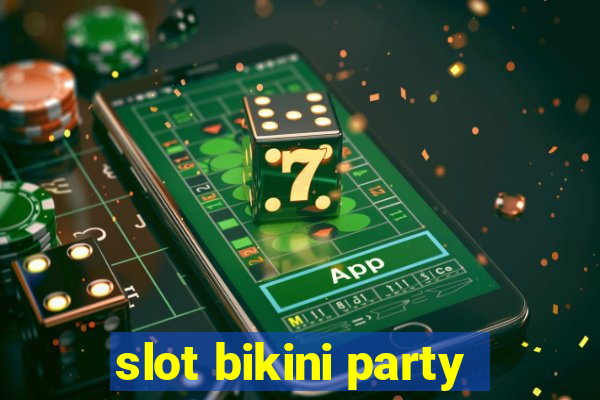 slot bikini party