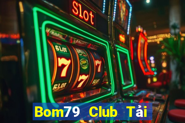 Bom79 Club Tải Game Bài Đổi Thưởng Uy Tín 2024