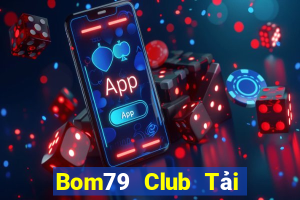 Bom79 Club Tải Game Bài Đổi Thưởng Uy Tín 2024